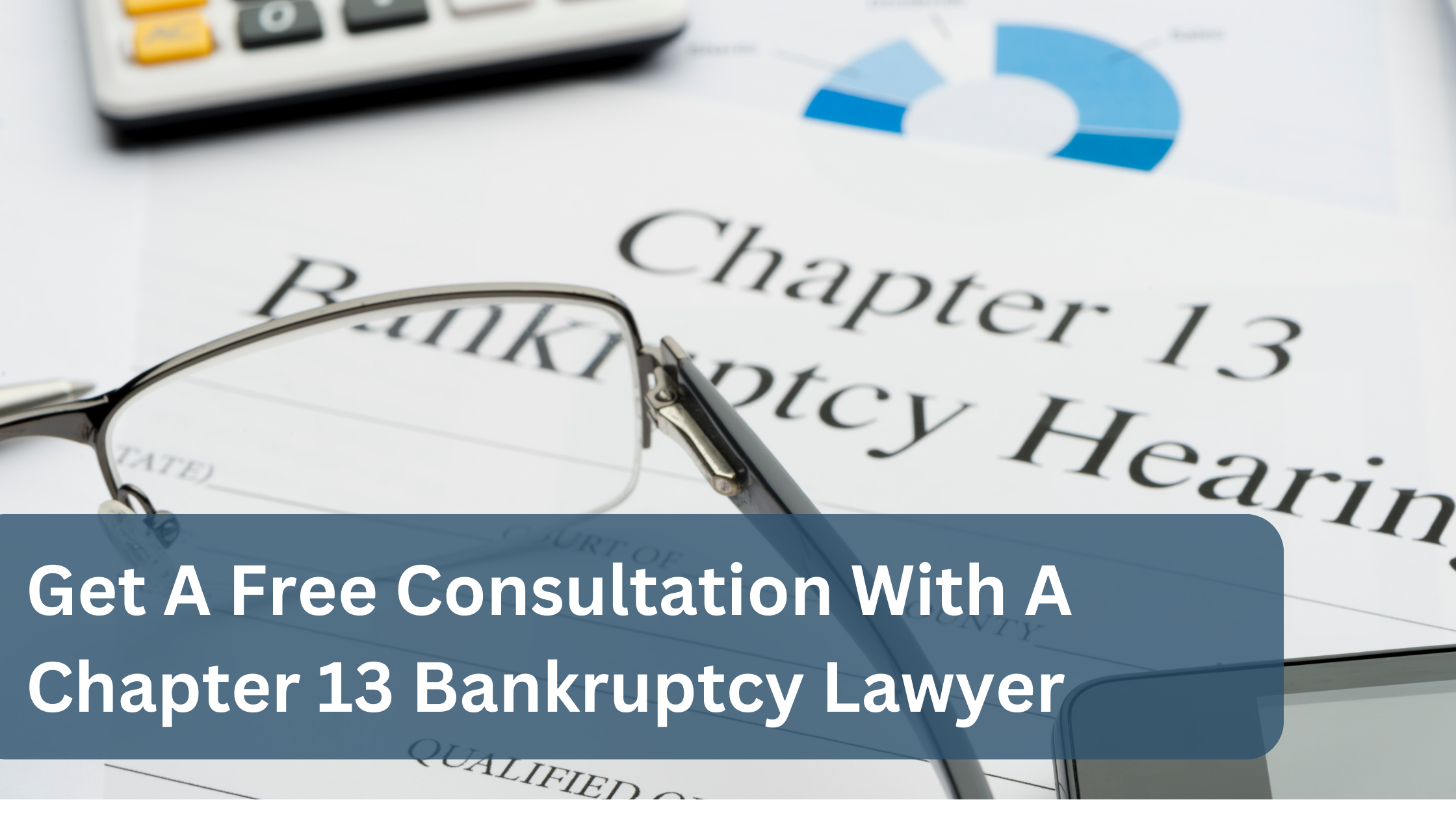 Get A Free Consultation With A Chapter 13 Bankruptcy Lawyer